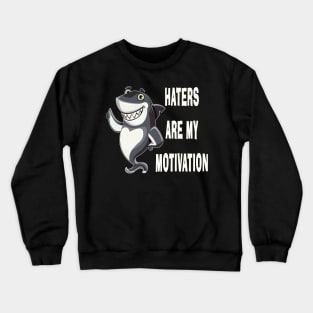 Haters Are My Motivation Funny Shark Humor Inspirational Crewneck Sweatshirt